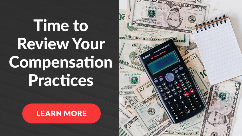 Is it time to review your compensation practices? Click to learn more